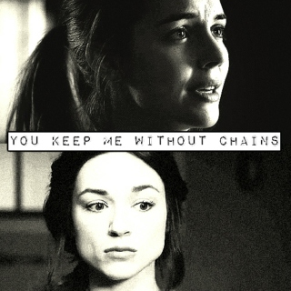 you keep me without chains