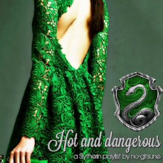 Hot and Dangerous {Slytherin}