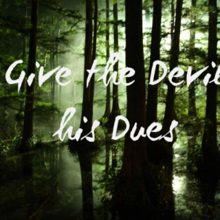 Give the Devil his Dues
