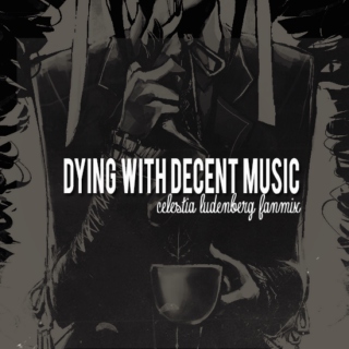 dying with decent music