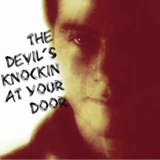 the devil's knockin' at your door