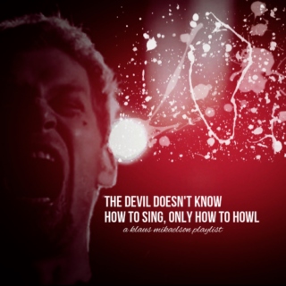 The devil doesn't know how to sing, only how to howl.
