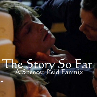 The Story So Far:  A Spencer Reid Fanmix
