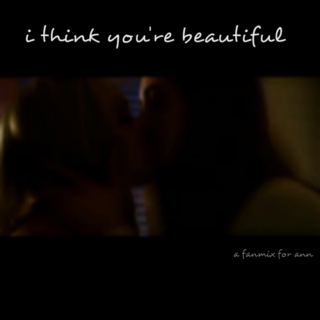 i think you're beautiful;
