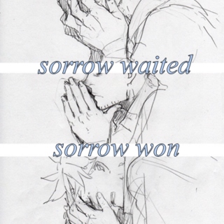 sorrow waited, sorrow won