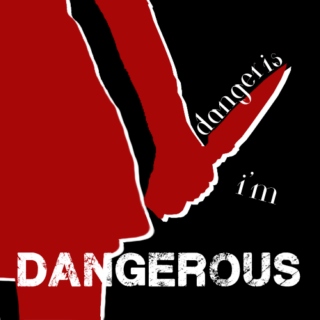 danger is i'm dangerous