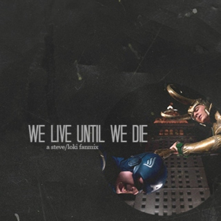 we live until we die