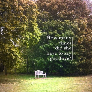 How many times did she have to say goodbye?