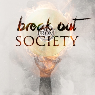 BREAK OUT FROM SOCIETY
