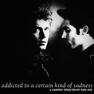 addicted to a certain kind of sadness