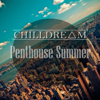 ▼CHILLDREΛM: Penthouse Summer ▲