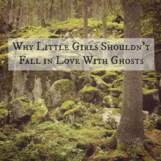 Why Little Girls Shouldn't Fall In Love With Ghosts