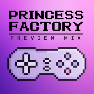 PRINCESS FACTORY [Preview Mix]