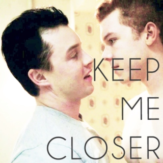Keep Me Closer