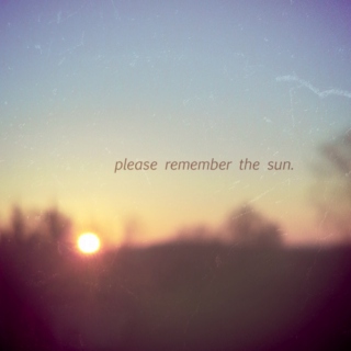please remember the sun.
