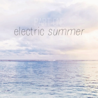 pt. 1: electric summer