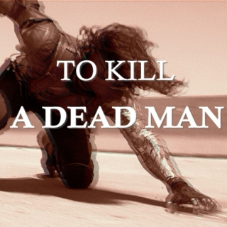to kill a dead man (part i)