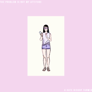 the problem is not my attitude - a kate bishop fanmix