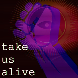 take us alive