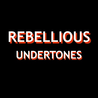 Rebellious Undertones