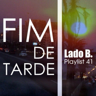 Lado B. Playlist 41 - FIM DE TARDE