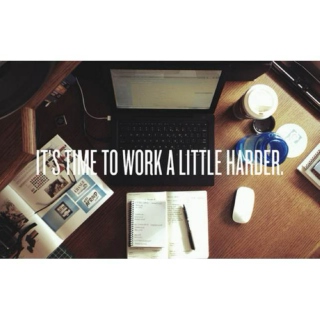 It's time to work a little harder
