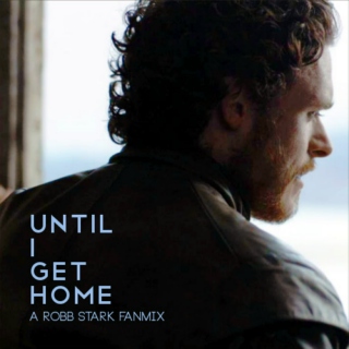 Until I Get Home | A Robb Stark Fanmix