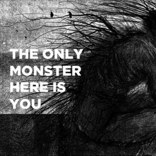the only monster here is you