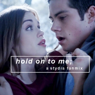 hold on to me;
