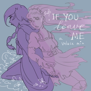 if you leave me | a valuce fanmix