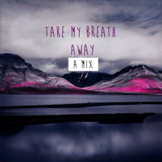 take my breath away