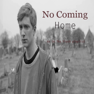 No Coming Home- An In The Flesh playlist