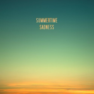 inspired by; summertime sadness.