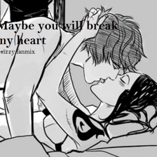 maybe you will break my heart