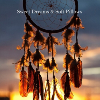 Sweet Dreams & Soft Pillows