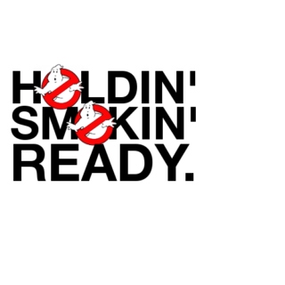 holdin', smokin', ready.