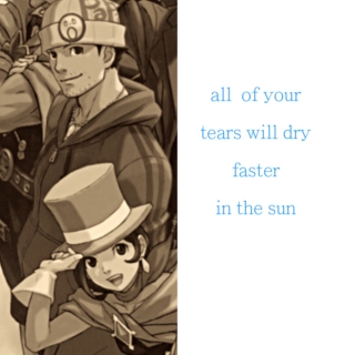 All of Your Tears Will Dry Faster In the Sun
