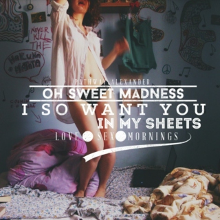 Oh sweet madness,i so want you under my sheets.