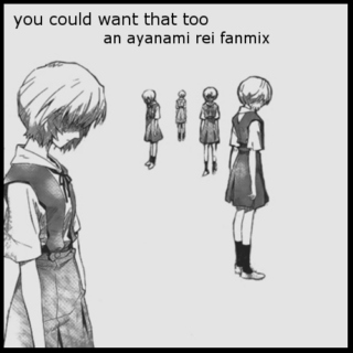 you could want that too - an ayanami rei fanmix
