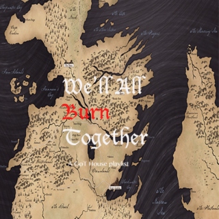 We'll All Burn Together- A GoT House Playlist