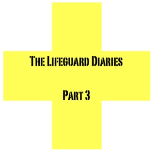 The Lifeguard Diaries (Part 3)