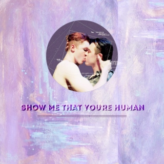 "Show me that you're human."