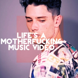 life's a motherfucking music video
