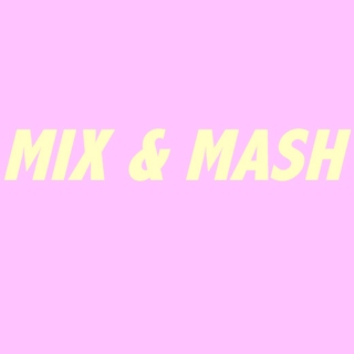 Mix & Mash
