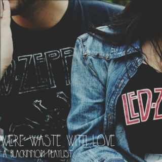 we're waste with love