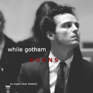 While Gotham Burns.