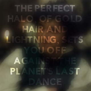 The Perfect Halo, Of Gold Hair and Lightning, Sets You Off Against the Planet's Last Dance