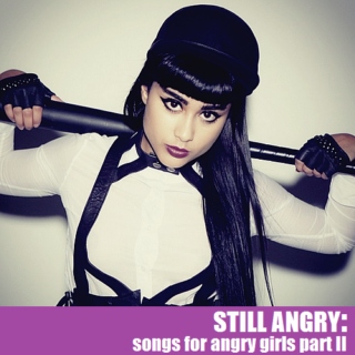 still angry (songs for angry girls part II)