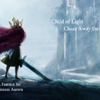 Child of Light Chase Away the Night - A Fanmix for Princess Aurora