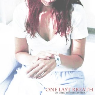 One Last Breath;; an Anna Fan Mix
